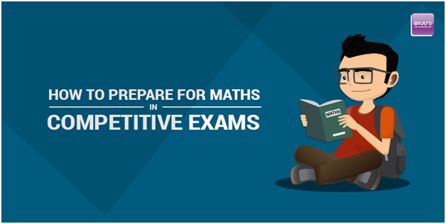 How to prepare for Maths in competitive exams?